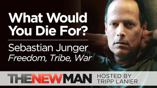 What Would You Die For? – Sebastian Junger (Freedom, Tribe, The Perfect Storm)