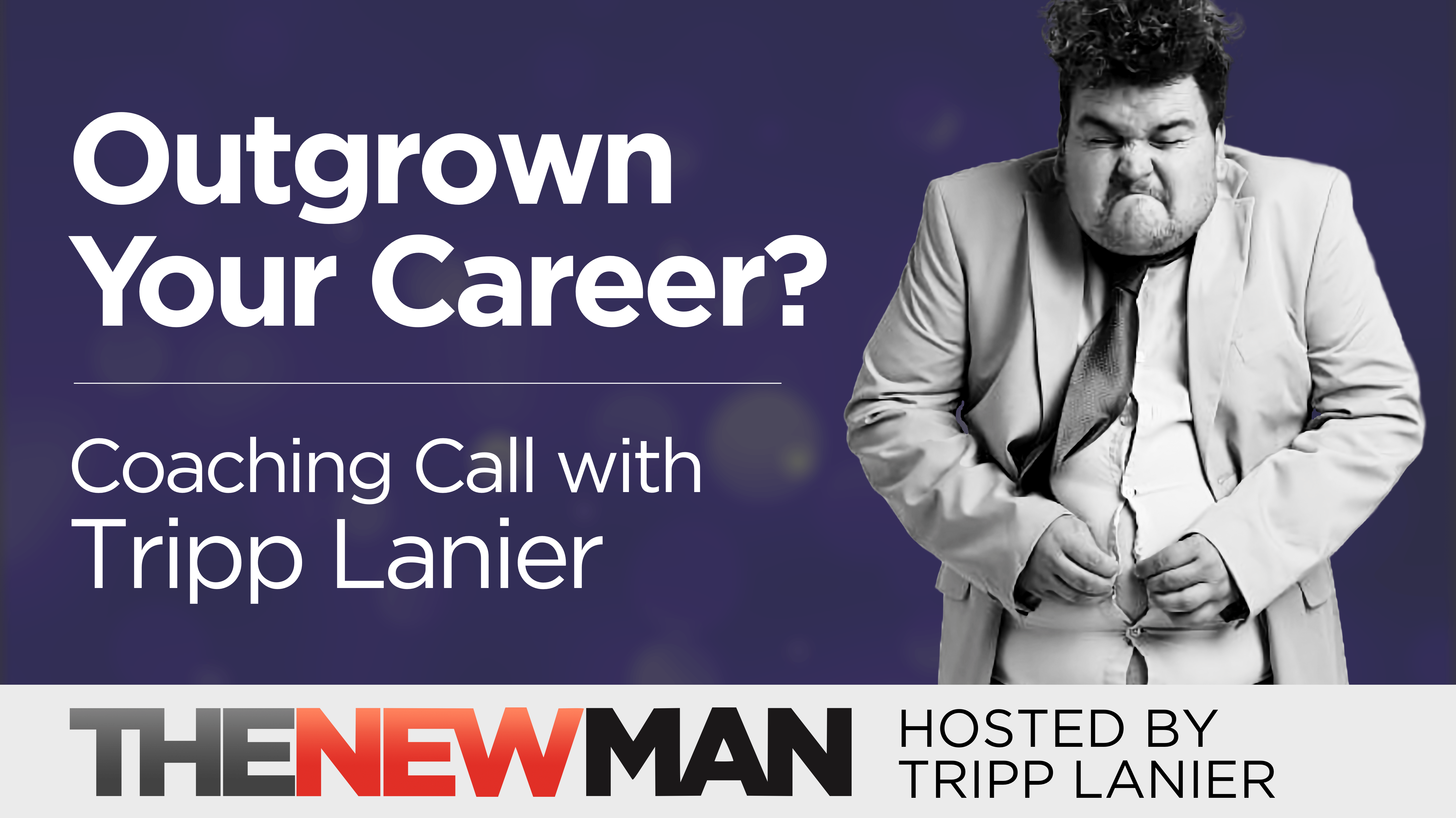 Have You Outgrown Your Career? — Coaching Call with Tripp Lanier