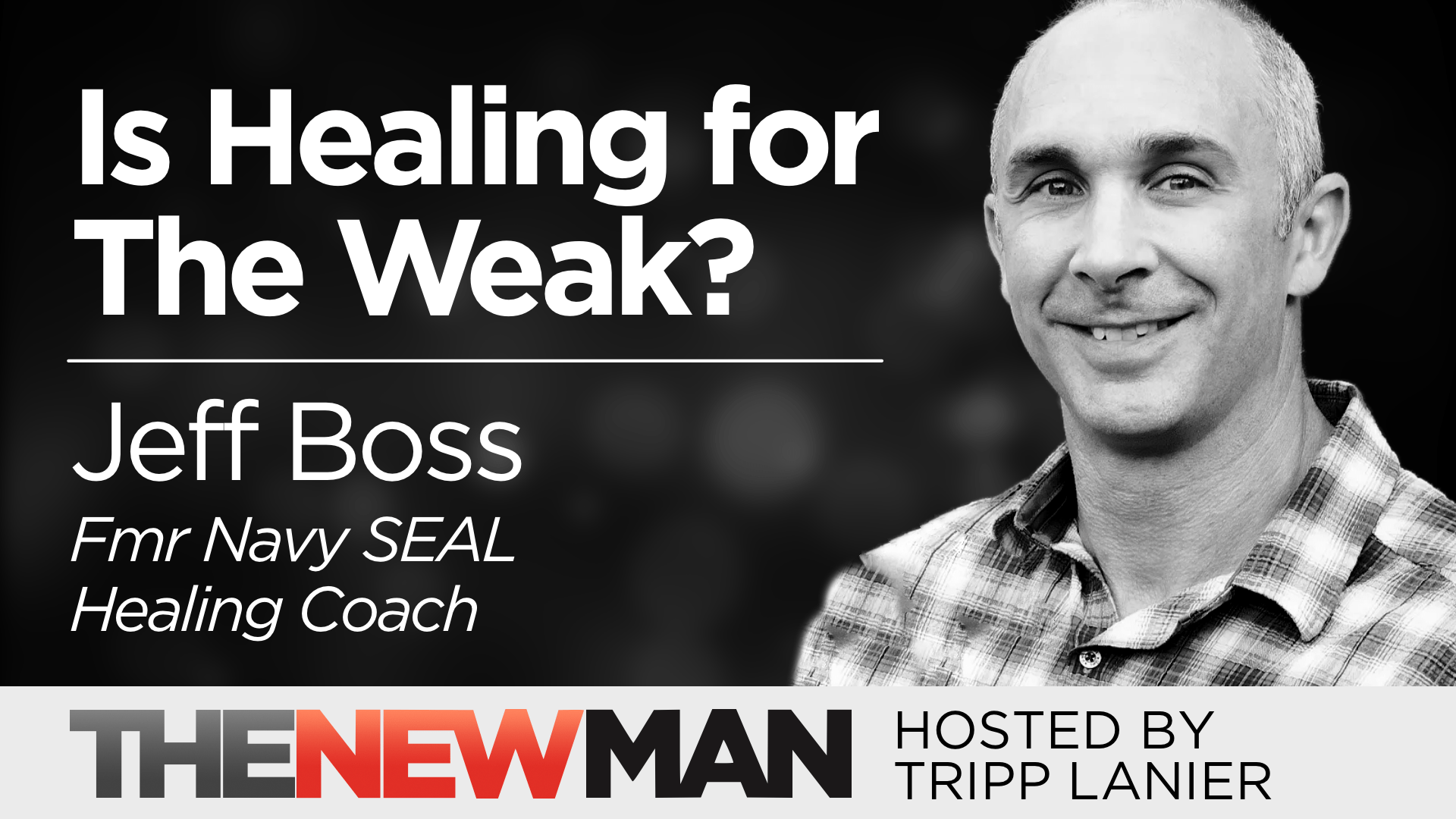 Is Healing for the Weak? – Jeff Boss (fmr Navy SEAL turned therapist)