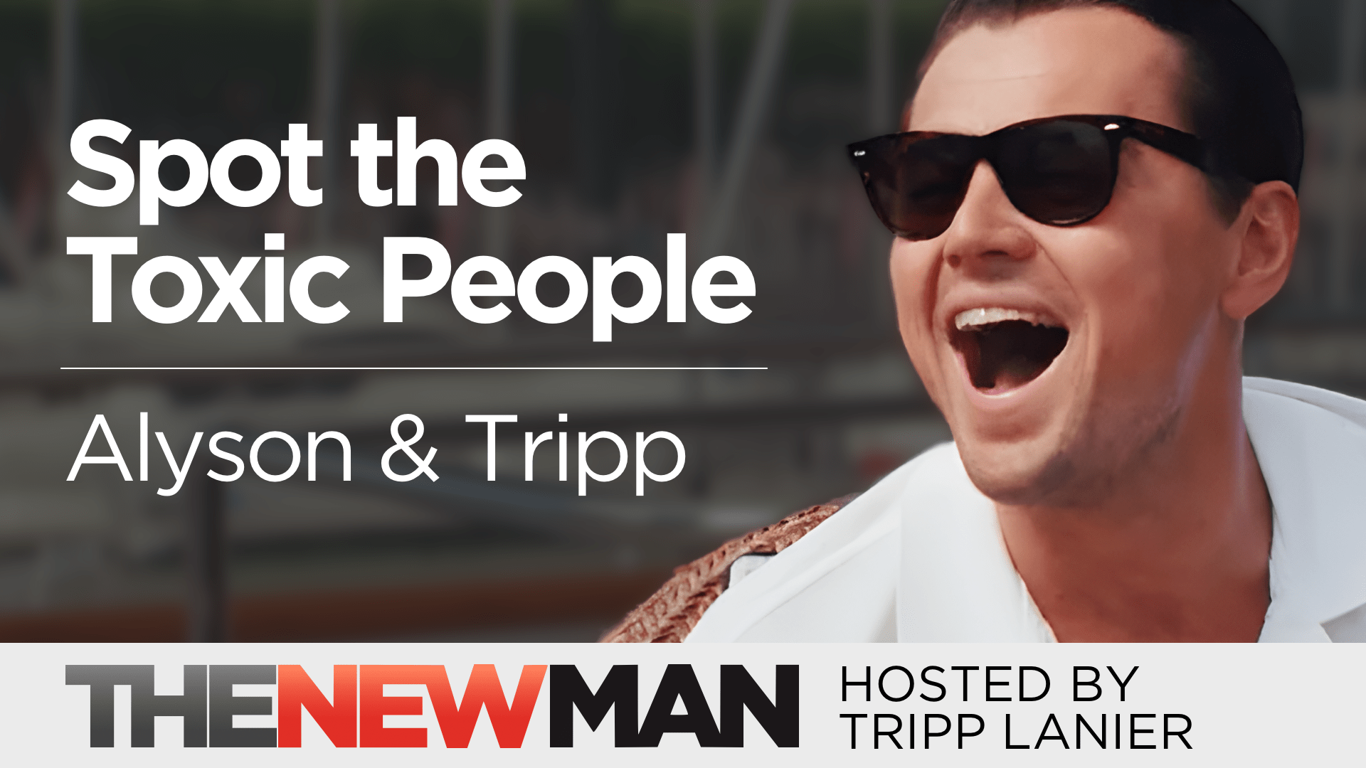 How to Spot a Toxic Person Before It’s Too Late — Alyson and Tripp Lanier